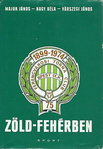 Major; Nagy; Vrszegi - Zld-fehrben Az FTC 75 ve