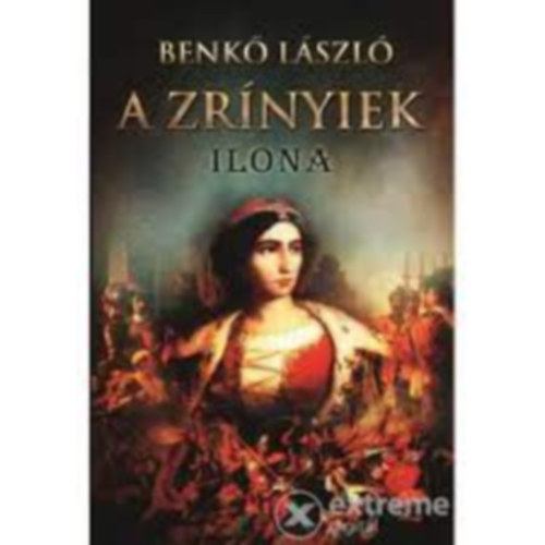 Benkő László - A Zrínyiek III. - Ilona