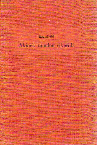 Louis Bromfield - Akinek minden sikerlt