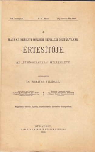 dr.  Semayer Vilibld (szerk.) - A Magyar Nemzeti Mzeum Nprajzi Osztlynak rtestje 1906/VII. vf. 3.-4. fzet
