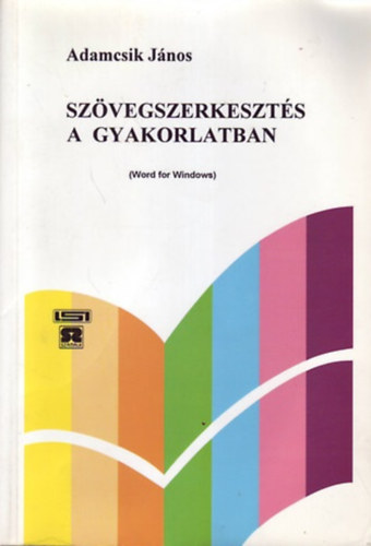 Adamcsik János - Szövegszerkesztés a gyakorlatban (Word for Windows)