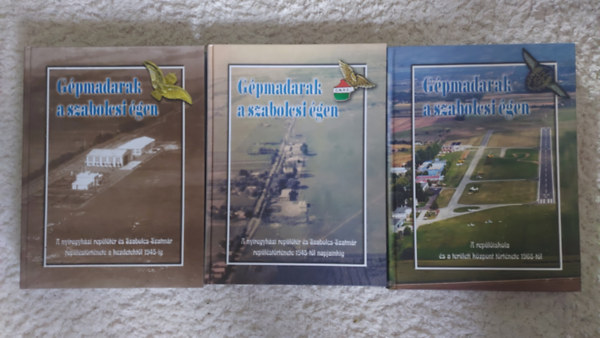 Horv�th Fruzsina; Sipos B�la  (szerk.) - G�pmadarak a szabolcsi �gen I-III. - A ny�regyh�zi rep�l�t�r �s Szabolcs-Szatm�r rep�l�st�rt�nete a kezdetekt�l 1945-ig - A rep�l�iskola �s a ter�leti k�zpont t�rt�nete 1968-t�l