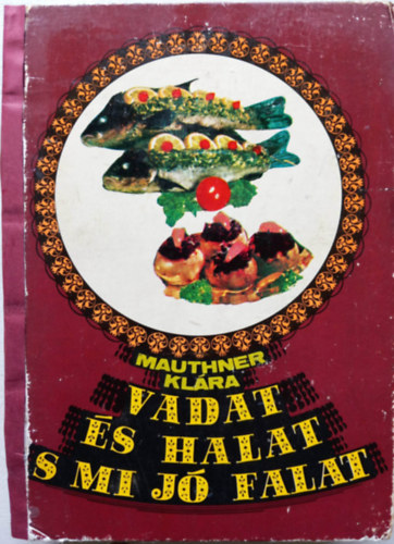 Mauthner Klára - Vadat és halat s mi jó falat