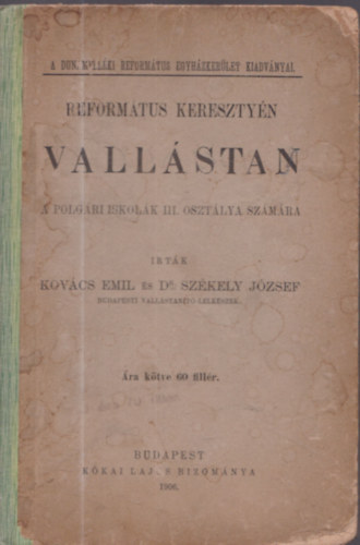 Dr. Sz�kely J�zsef Kov�cs Emil  (szerk.) - Reform�tus kereszty�n vall�stan