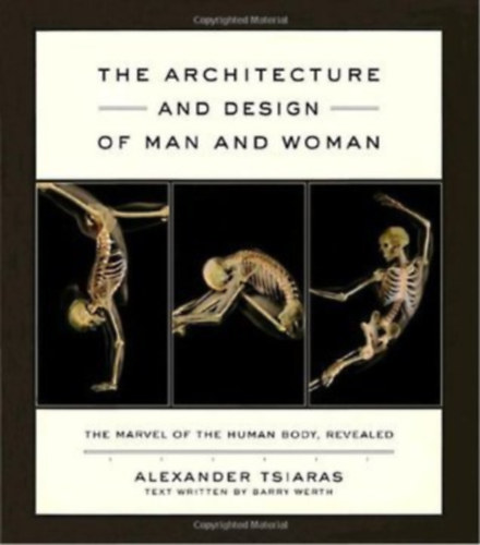 Alexander Tsiaras Barry Werth - The Architecture and Design of Man and Woman: The Marvel of the Human Body