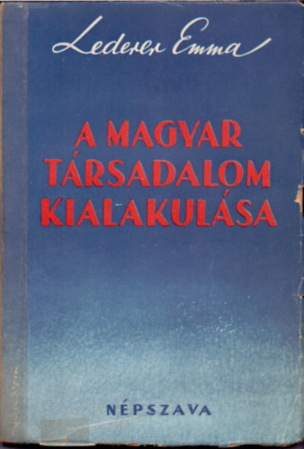 Lederer Emma - A magyar t�rsadalom kialakul�sa a honfoglal�st�l 1918-ig