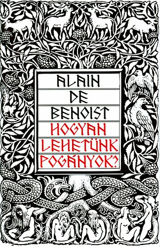 Alain De Benoist - Hogyan lehet�nk pog�nyok?