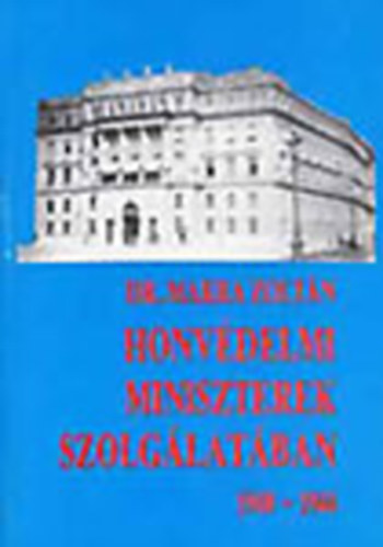 Makra Zoltn dr. - Honvdelmi miniszterek szolglatban - Vgzetes dntsek korszaka (1940-1944)