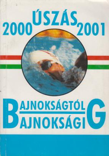 Kolossa A.-Dombói É.-Horváth Zs.-Dobos A. - Úszó évkönyv 2000-2001