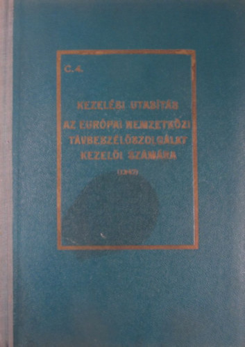 Kezelési utasítás az európai nemzetközi távbeszélőszolgálat kezelői számára. A Magyar Posta szabályzatai C.4.
