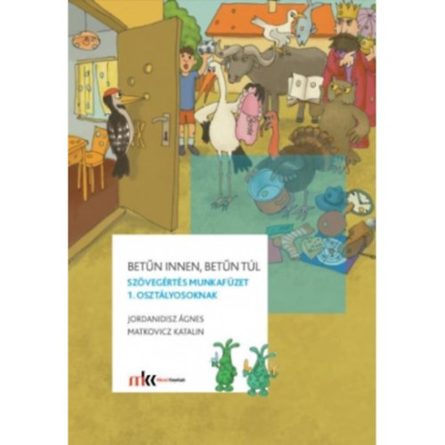 Jordanidisz �gnes Matkovicz Katalin - Bet�n innen, bet�n t�l - Sz�veg�rt�s munkaf�zet 1. oszt�lyosoknak
