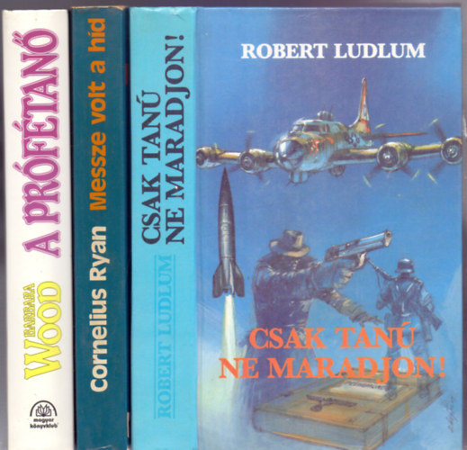 Barbara Wood-Cornelius Ryan-Robert Ludlum - 3 db. kalandregny: A prftan + Messze volt a hd + Csak tan ne maradjon!