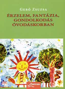 Gerő Zsuzsa - Érzelem, fantázia, gondolkodás óvodáskorban