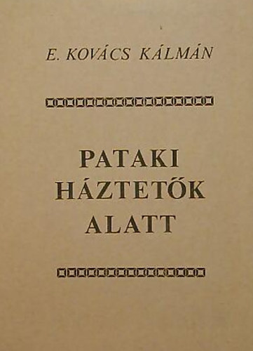E. Kov�cs K�lm�n - Pataki h�ztet�k alatt