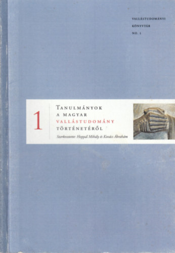 Kov�cs �brah�m  (szerk.) Hopp�l Mih�ly ( szerk.) - Tanulm�nyok a magyar vall�studom�ny t�rt�net�r�l