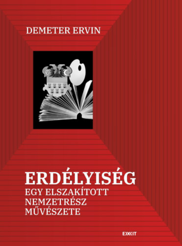 Demeter Ervin - Erd�lyis�g - Egy elszak�tott nemzetr�sz m�v�szete