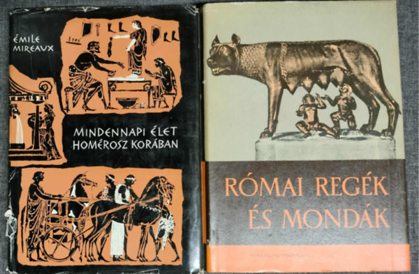 Boronkay Iván Émile Mireaux - Római regék és mondák + MIndennapi élet Homérosz korában (két mű)
