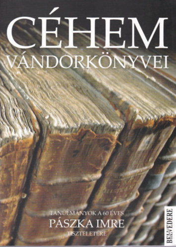 Céhem vándorkönyvei - Tanulmányok a 60 éves Pászki Imre tiszteletére