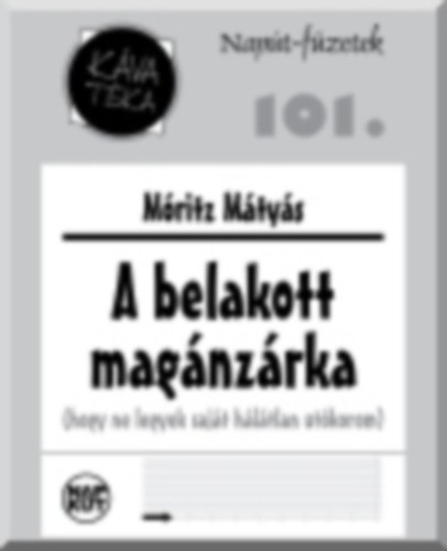 M�ritz M�ty�s - A belakott mag�nz�rka (hogy ne legyek saj�t h�l�tlan ut�korom) - K�va t�ka: Nap�t-f�zetek; 101.