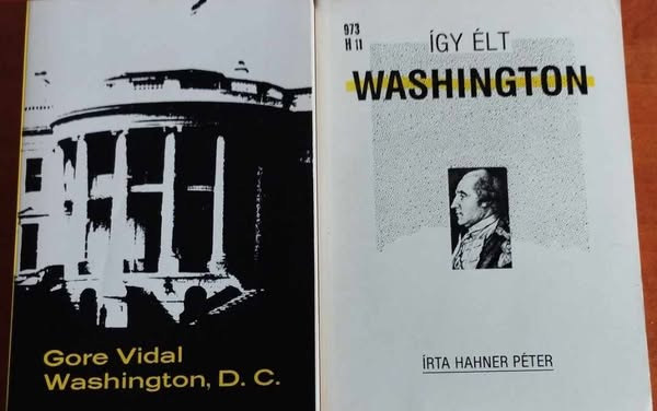 Hahner P�ter  Gore Vidal (szerk.) - 2db Washington k�nyv:Washington, D.C.,�gy �lt Washington