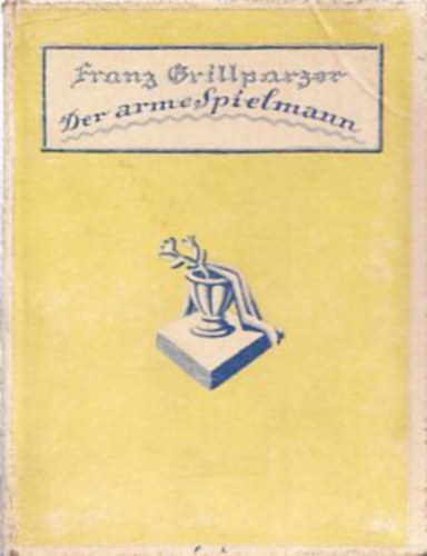 Franz Grillparzer - Der Arme Spielmann