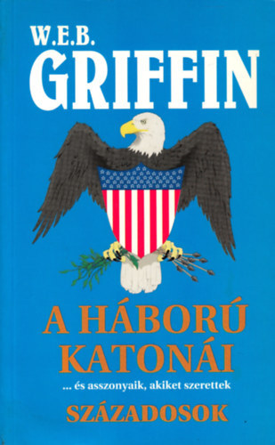 W. E. B. Griffin - Sz�zadosok - a h�bor� katon�i