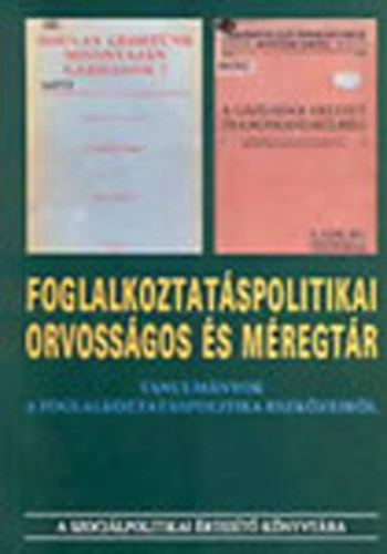 K�ll� J�nos  (szerk.); G�bor L�szl� (szerk.) - Foglalkoztat�spolitikai orvoss�gos �s m�regt�r - Tanulm�nyok a foglalkoztat�spolitika eszk�zeir�l