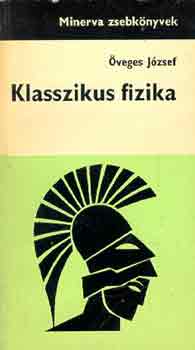 �veges J�zsef - Klasszikus fizika (Minerva zsebk�nyvek)