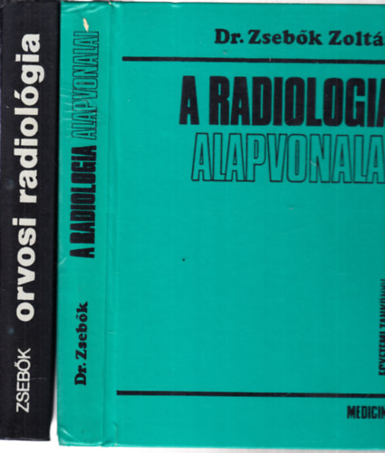 Zsebk Zoltn - A radiologia alapvonalai + Orvosi radiolgia (2 ktet)