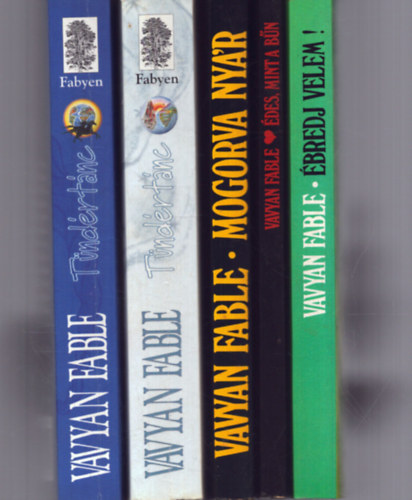 Vavyan Fable - 4 Vavyan Fable m� (5 k�tetben): T�nd�rt�nc I-II. + Mogorva ny�r + �des, mint a b�n + �bredj velem!