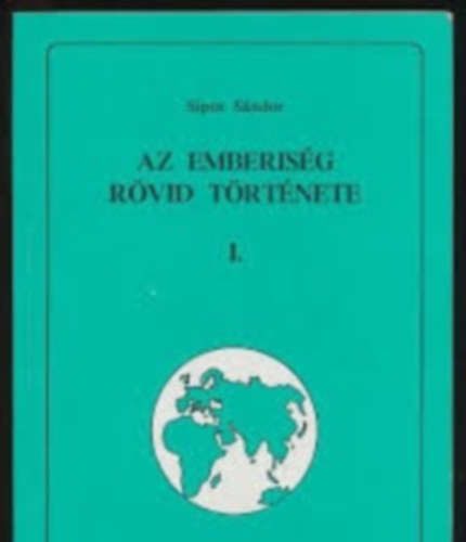 Sipos S�ndor - Az emberis�g r�vid t�rt�nete I.