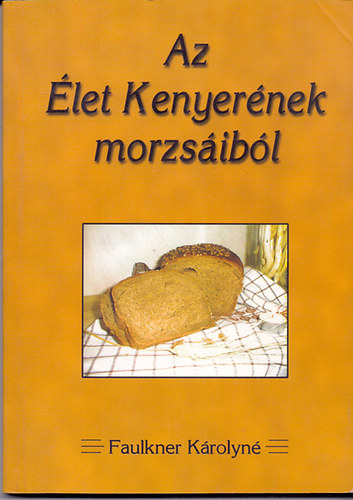 Faulkner K�rolyn� - Az �let Kenyer�nek morzs�ib�l