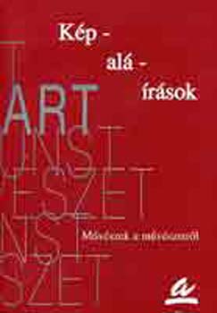 K�szman J�zsef  (szerk.) - K�p-al�-�r�sok (M�v�szek a m�v�szetr�l)