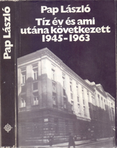 Pap László - Tíz év és ami utána következett 1945-1963