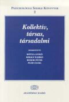 Knya Anik-Kirly Ildik-Bodor Pter-Plh Csaba - Kollektv, trsas, trsadalmi (Pszicholgiai Szemle Knyvtr 2.)