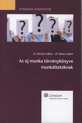 Dr. Krtys Gbor; Dr. Takcs Gbor - Az j munka trvnyknyve munkltatknak