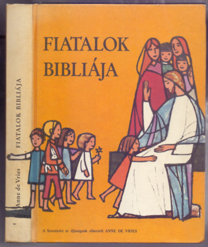 Anne de Vries - Fiatalok Bibli�ja (Sz�nes �s fekete-feh�r illusztr�ci�kkal)