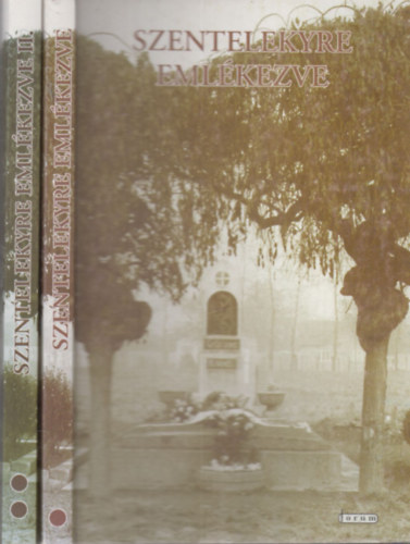 Papp Imre szerk. Bord�s Gy�z�  (szerk.) - Szentelekyre eml�kezve I-II. (Egy m�vel�d�st�rt�neti rendezv�ny negyed sz�zada 1968-1993.)