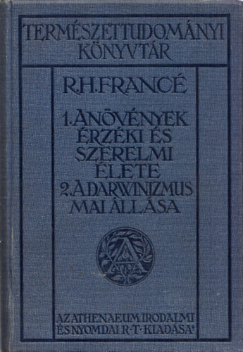 R. H. Francé - A növények érzéki és szerelmi élete - A darwinizmus mai állása (Természettudományi Könyvtár)