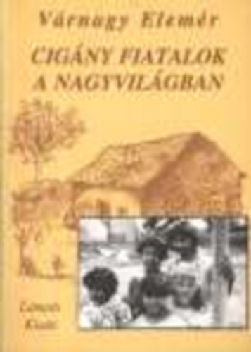 V�rnagy Elem�r - Cig�ny fiatalok a nagyvil�gban