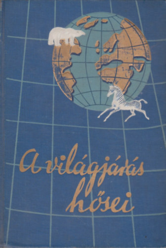 Roy Chapman Andrews - A sarkoktl az egyenltig (a vilgjrs hsei)