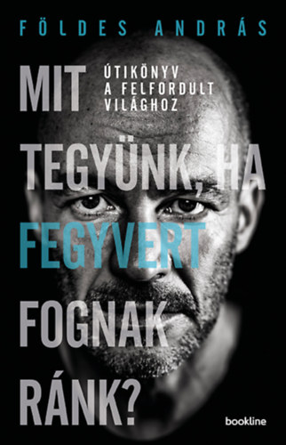 Földes András - Mit tegyünk, ha fegyvert fognak ránk?