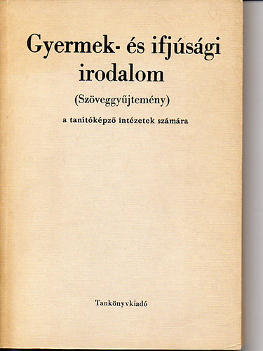 Hegedűs András - Gyermek - és ifjúsági irodalom (szöveggyűjtemény) a tanítóképző intézetek számára