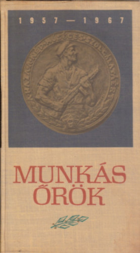 Vadász Ferenc szerk. - Munkásőrök 1957-1967 (Szemelvények a Munkásőrség tízéves történetéből)
