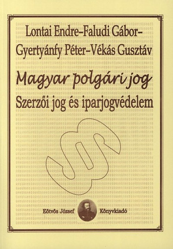 Lontai Endre; Gyertynfy Pter; Faludi Gbor; Vks Gusztv - Magyar polgri jog - Szerzi jog s iparjogvdelem