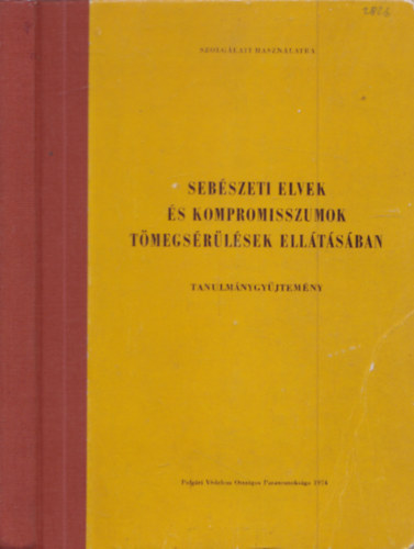 Dr. Szűts Jenő - Sebészeti elvek és kompromisszumok tömegsérülések ellátásában - tanulmánygyűjtemény