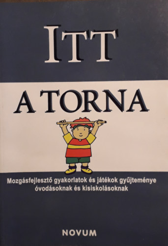 Czvetnics Rita - Itt a torna - Mozgásfejlesztő gyakorlatok és játékok gyűjteménye óvodásoknak és kisiskolásoknak