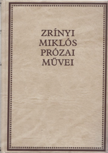 Zrnyi Mikls - Zrnyi Mikls przai mvei (Zrnyi-knyvtr I.)