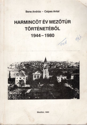 Csipes Antal - Harminc�t �v Mez�t�r t�rt�net�b�l 1944-1980 - V�logatott k�zigazgat�si dokumentumok