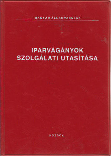 Hidvgi Ott  (szerk.) - Iparvgnyok szolglati utastsa